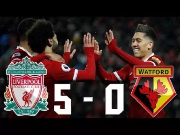 Video: Liverpool vs Watford 5-0 All Goals (England - Premier League) 17/03/2018